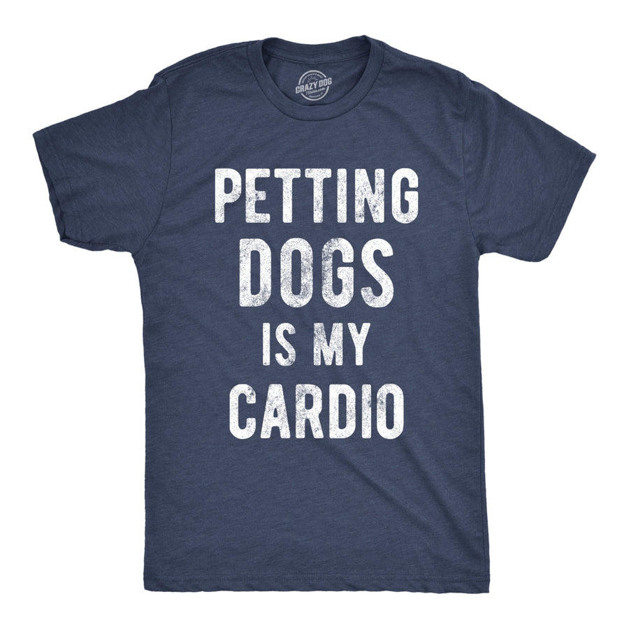 Mens Petting Dogs Is My Cardio T shirt Funny Pet Dad Puppy Lover Graphic Tee Image 1