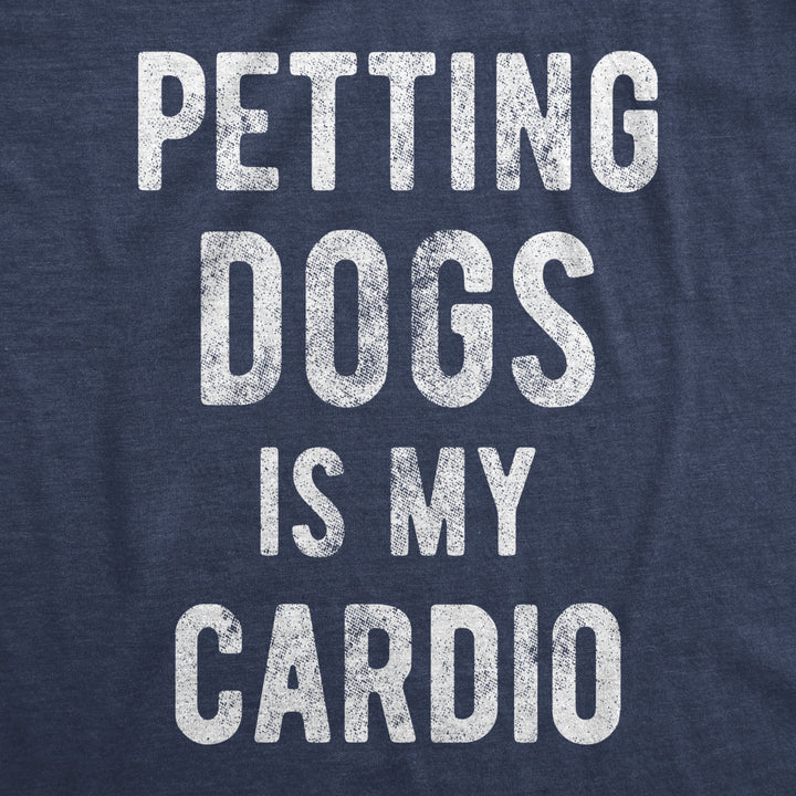 Mens Petting Dogs Is My Cardio T shirt Funny Pet Dad Puppy Lover Graphic Tee Image 2