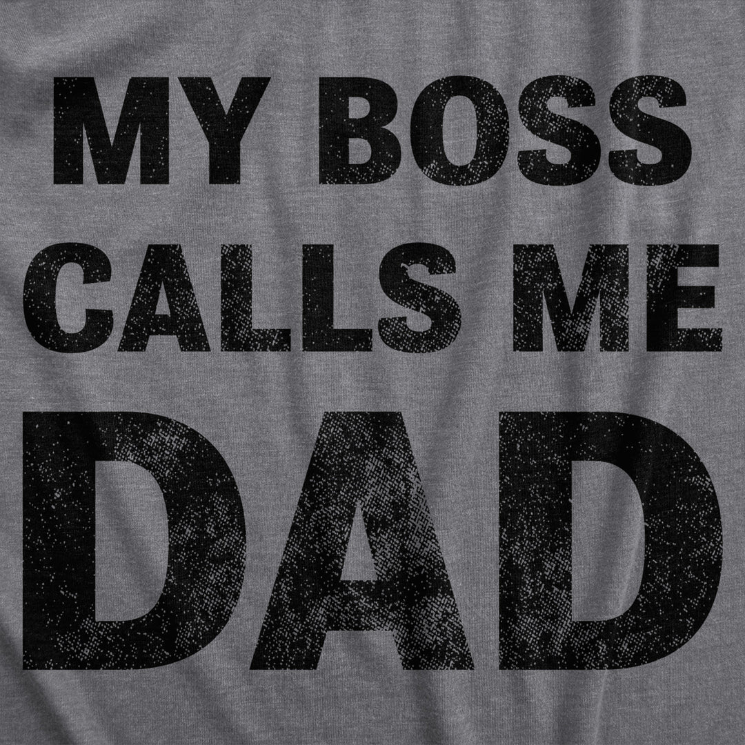 Mens My Boss Calls Me Dad Tshirt Funny Fathers Day Novelty Graphic Tee Image 2