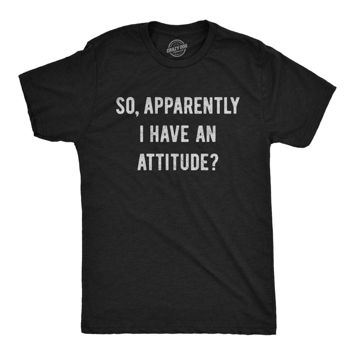 Mens So Apparently I Have An Attitude T shirt Funny Sayings Sarcastic Tee Image 1