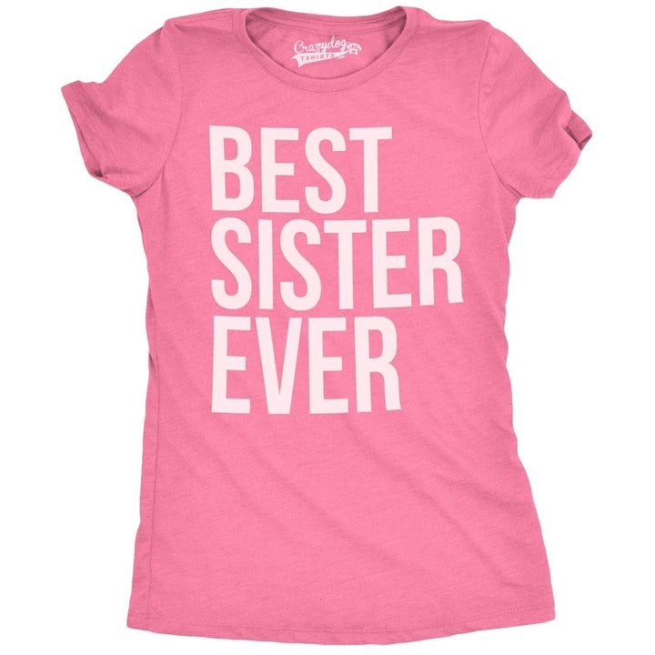 Women's Best Sister Ever T Shirt Funny Siblings Tee Sisters Shirt Image 1