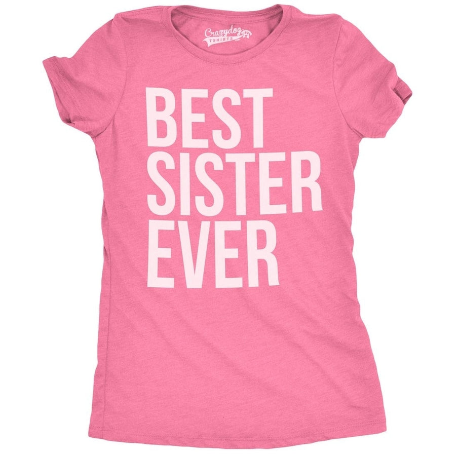 Womens Best Sister Ever T Shirt Funny Siblings Tee Sisters Shirt Image 1