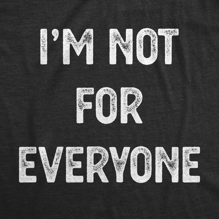 Mens Im Not For Everyone Tshirt Funny Weird Strange Personality Tee Image 2