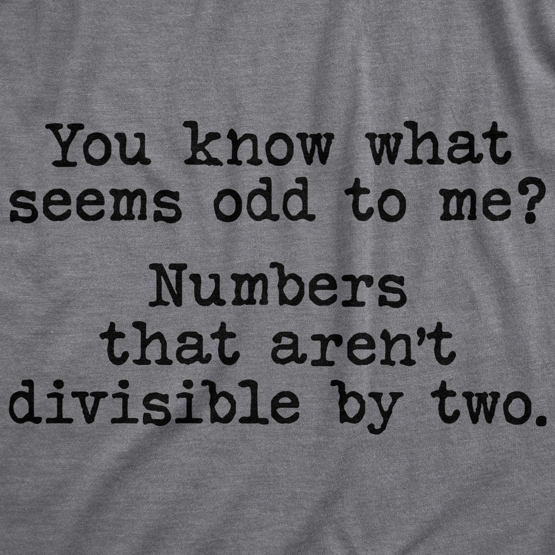 Mens You Know What Seems Odd? Numbers That Arent Divisible By Two Tshirt Funny Math Tee Image 2