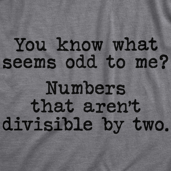 Mens You Know What Seems Odd? Numbers That Arent Divisible By Two Tshirt Funny Math Tee Image 2