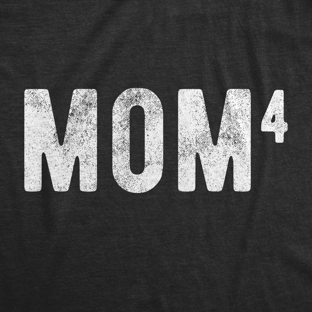 Womens Mom Of Four Tshirt Funny Mothers Day Parenting Adulting To the Fourth Tee Image 2