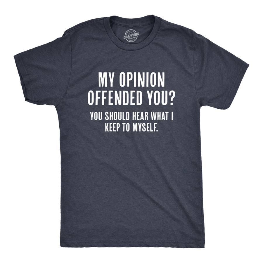 Mens My Opinion Offended You? Crazy Saying Hilarious Joke For Him Image 1