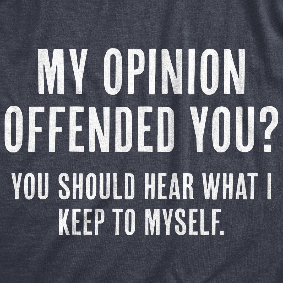 Mens My Opinion Offended You? Crazy Saying Hilarious Joke For Him Image 2