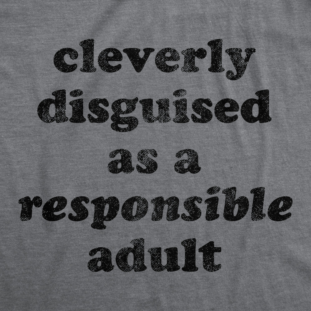 Mens Cleverly Disguised As A Responsible Adult Tshirt Funny Parenting Graphic Tee Image 2