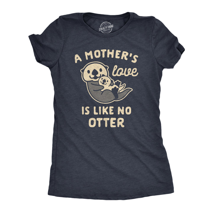 Womens A Mothers Love Is Like No Otter Tshirt Funny Cuddly Graphic Mothers Day Tee Image 1