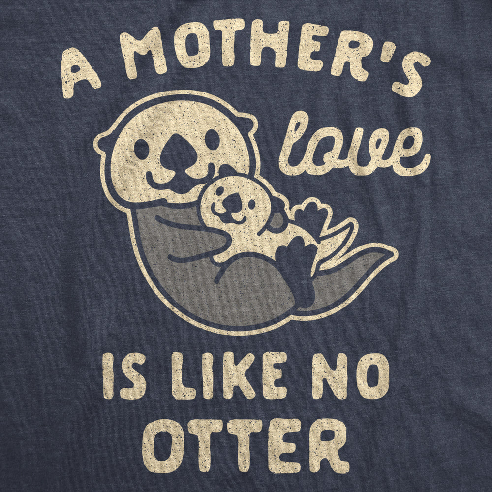 Womens A Mothers Love Is Like No Otter Tshirt Funny Cuddly Graphic Mothers Day Tee Image 2