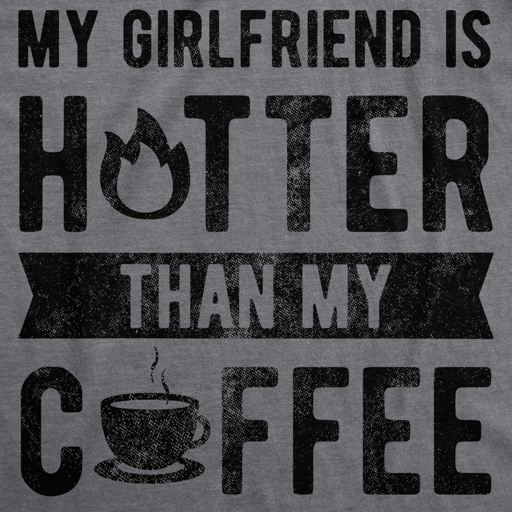 Mens My Girlfriend Is Hotter Than My Coffee Tshirt Funny Relationship Tee Image 2