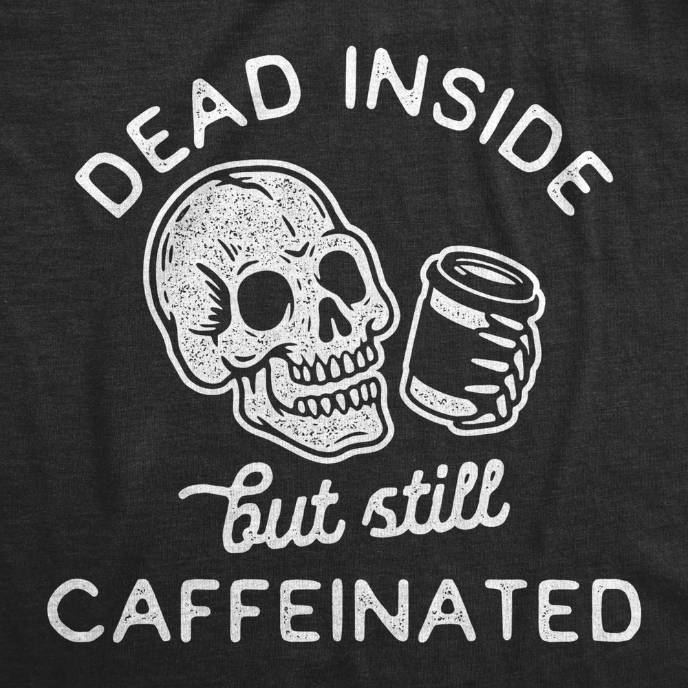 Womens Dead Inside But Still Caffeinated Tshirt Funny Halloween Coffee Graphic Tee Image 2