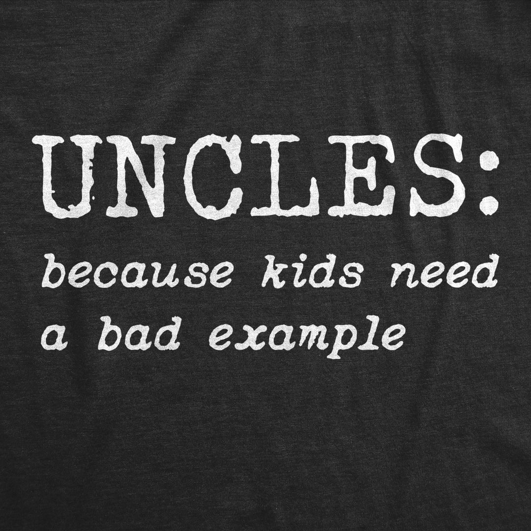 Mens Uncles Because Kids Need A Bad Example Tshirt Funny Family Brother Sarcastic Tee Image 2