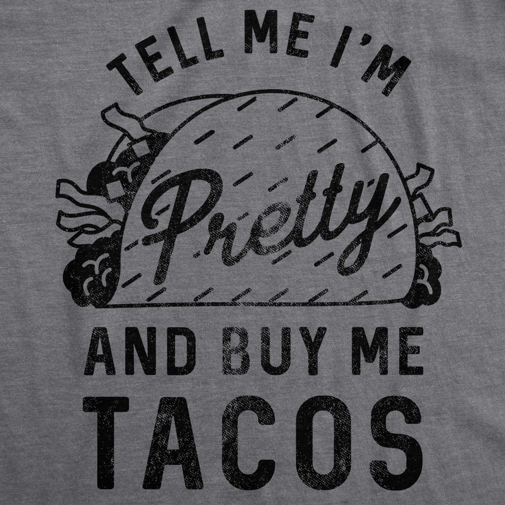 Womens Tank Tell Me Im Pretty And Buy Me Tacos Tanktop Funny Shirt Image 2