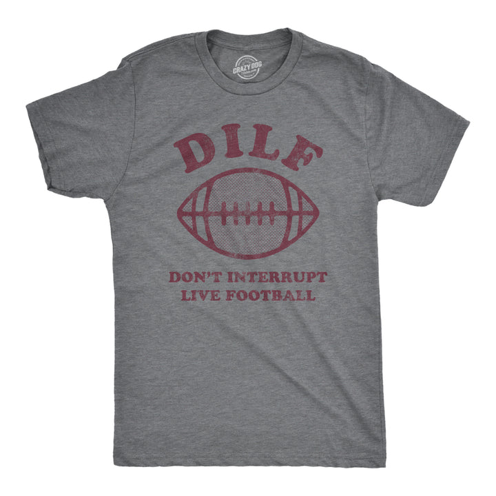 Mens DILF Dont Interrupt Live Football Tshirt Funny Sunday Big Game Dad Sarcastic Tee Image 1