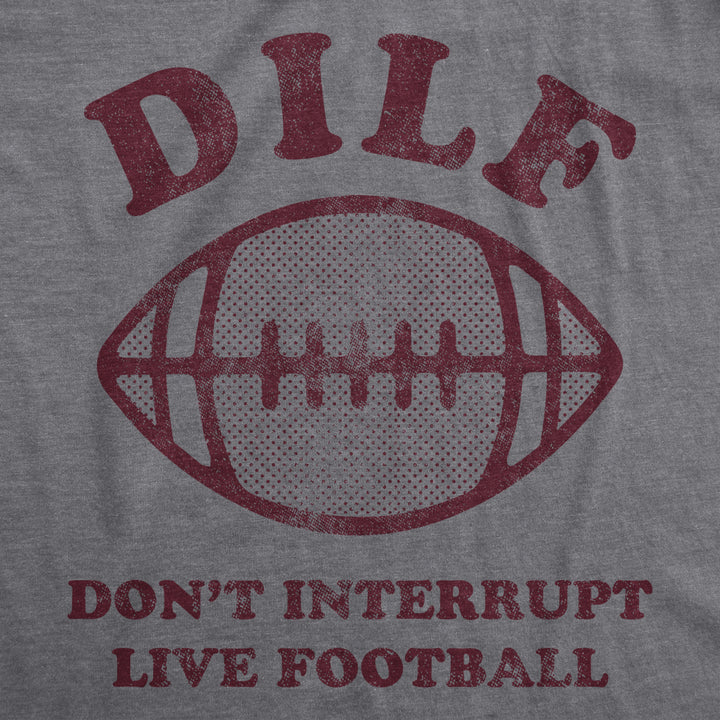 Mens DILF Dont Interrupt Live Football Tshirt Funny Sunday Big Game Dad Sarcastic Tee Image 2