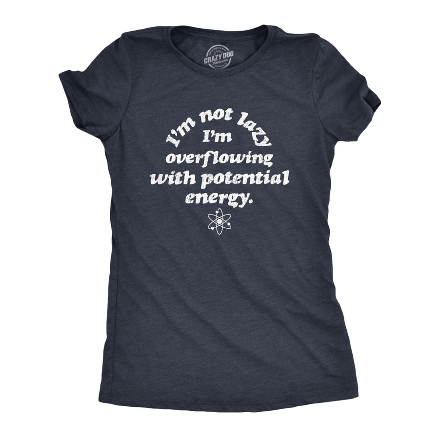 Womens Im Not Lazy Im Overflowing With Potential Energy Tshirt Funny Science Nerdy Graphic Tee Image 1