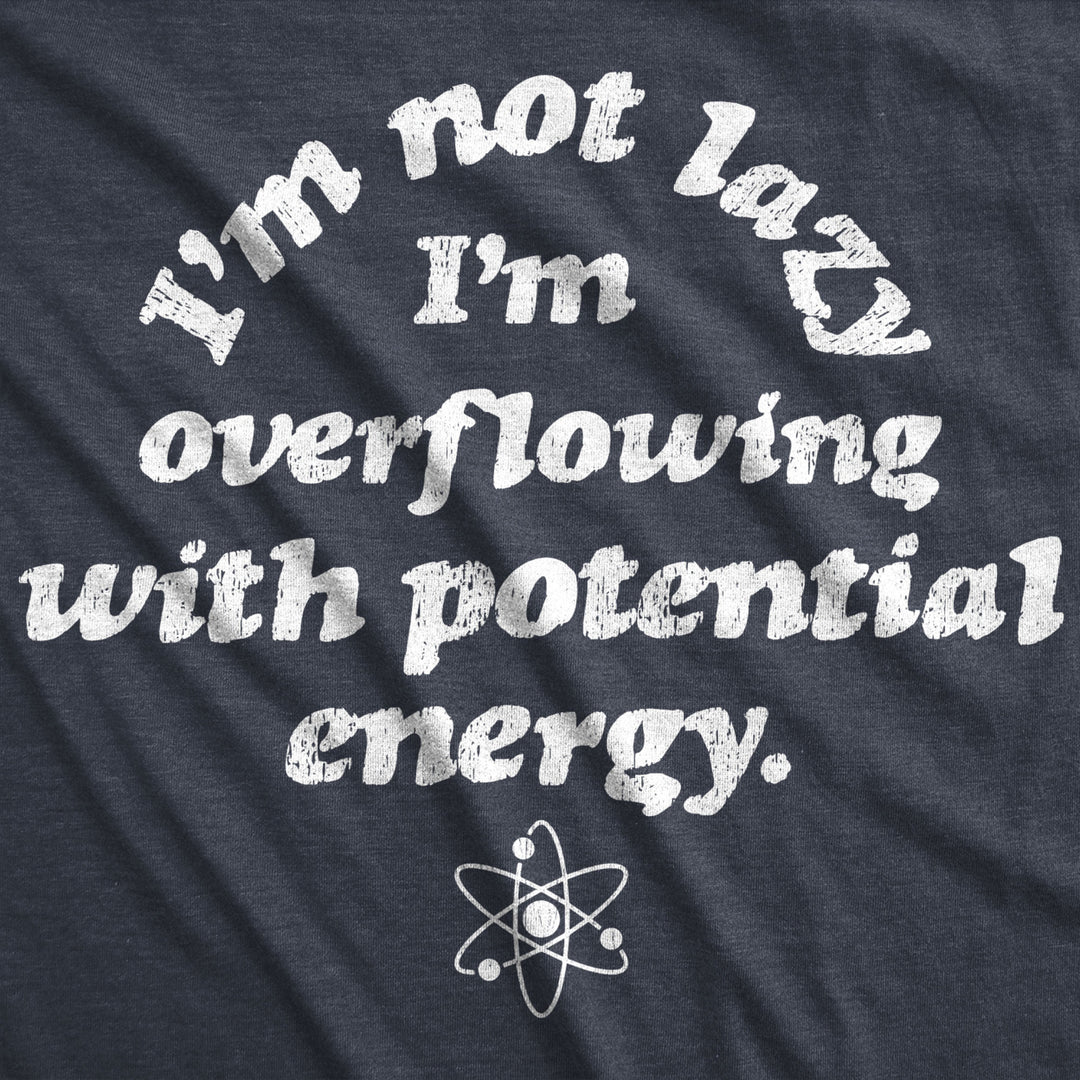 Womens Im Not Lazy Im Overflowing With Potential Energy Tshirt Funny Science Nerdy Graphic Tee Image 2