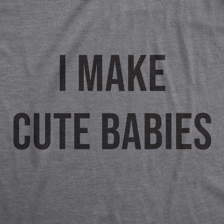 Mens I Make Cute Babies Tshirt Funny Joke Dating Tee Image 2