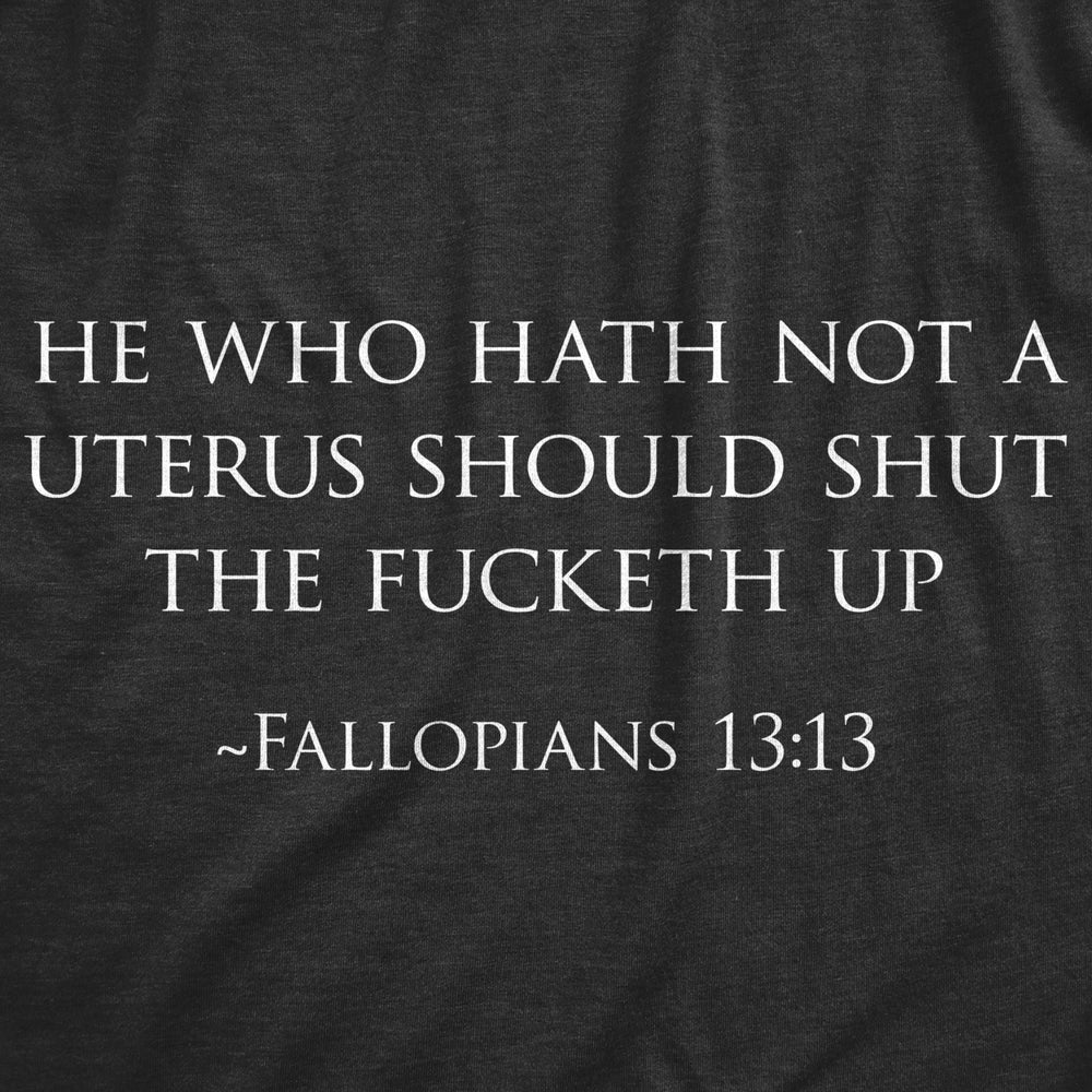 Mens He Who Hath Not A Uterus Should Shut The Fucketh Up Fallopians 13:13 Tshirt Image 2