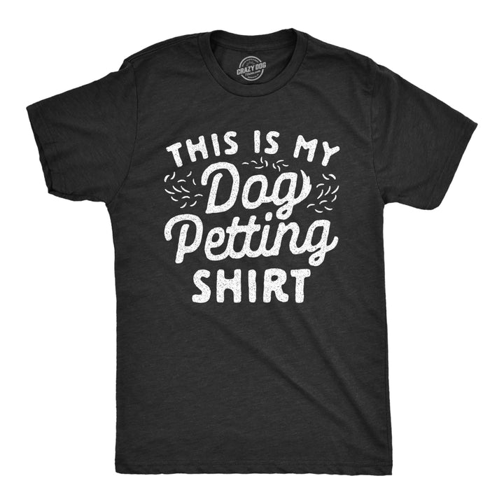 Mens This Is My Dog Petting Shirt Tshirt Funny Pet Puppy Lover Furbaby Graphic Novelty Tee Image 1