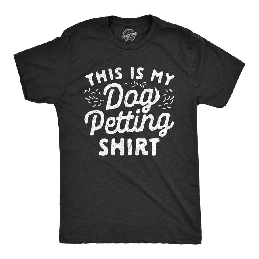 Mens This Is My Dog Petting Shirt Tshirt Funny Pet Puppy Lover Furbaby Graphic Novelty Tee Image 1