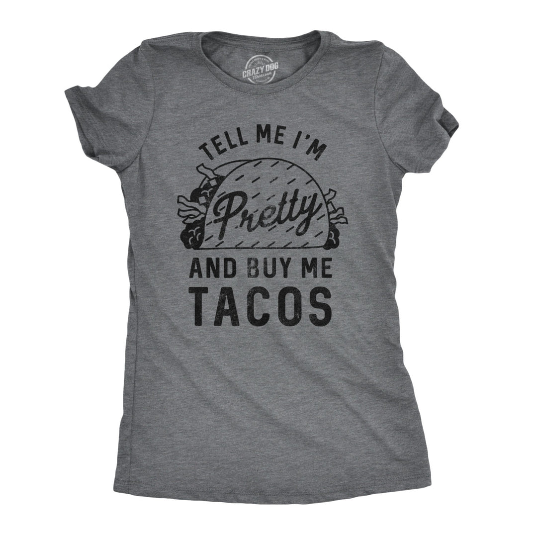 Womens Tell Me Im Pretty And Buy Me Tacos Tshirt Funny Tee Image 1