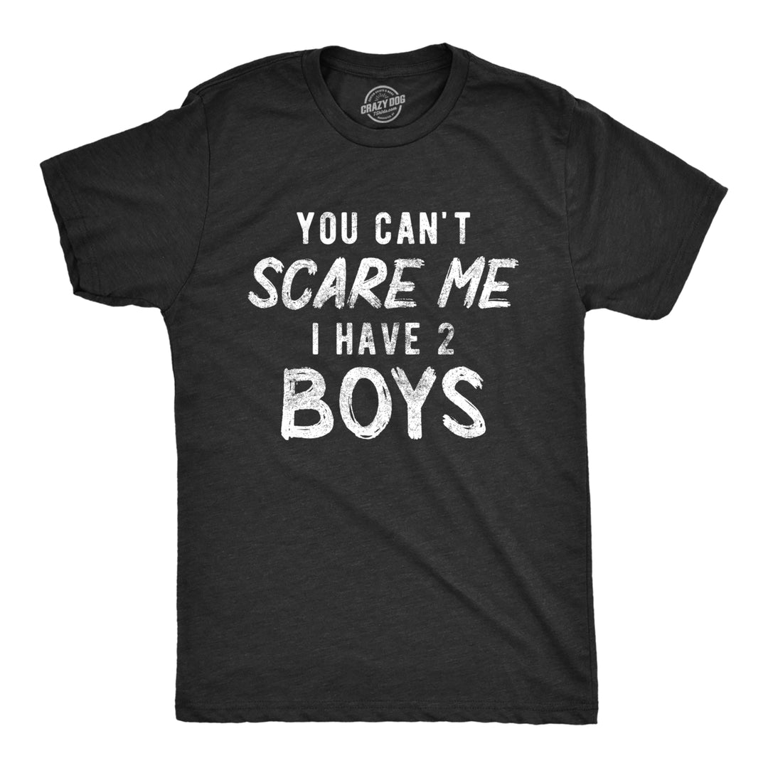 Mens You Cant Scare Me I Have Two Boys Tshirt Funny Parenting Fathers Day Tee Image 1