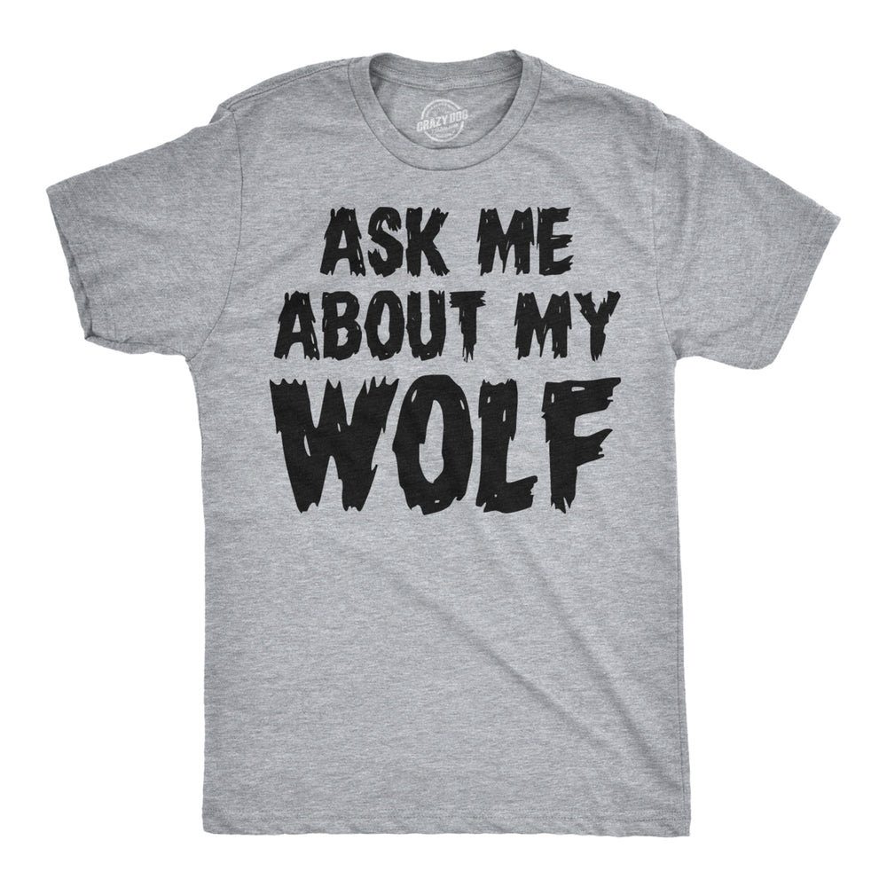 Ask Me About My Wolf Flip T Shirt Cool Design Funny Saying Novelty Graphic Image 2