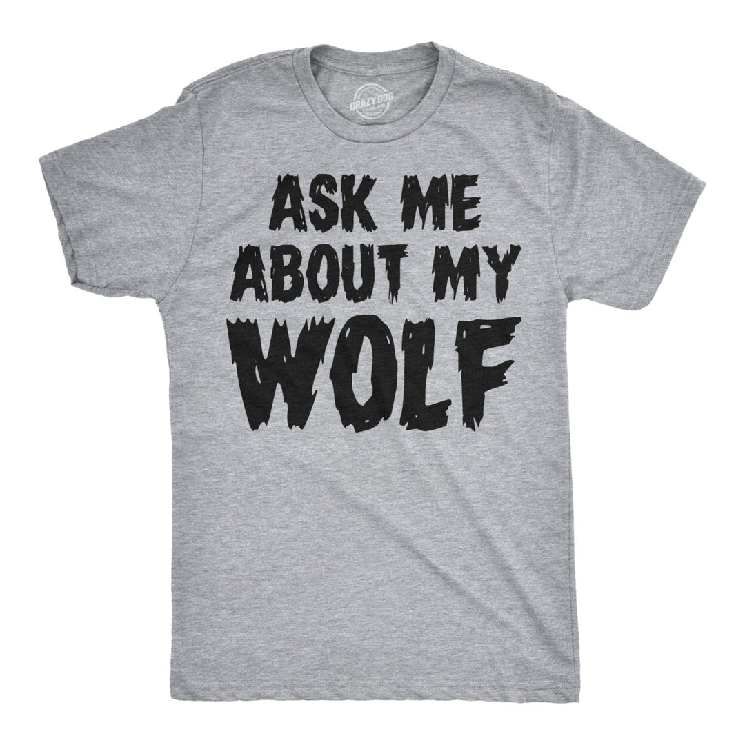 Ask Me About My Wolf Flip T Shirt Cool Design Funny Saying Novelty Graphic Image 1