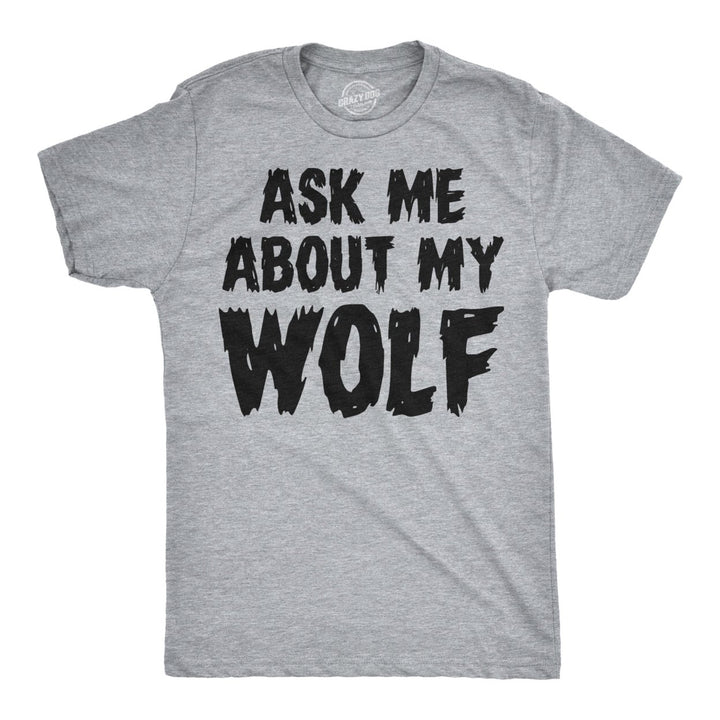 Ask Me About My Wolf Flip T Shirt Cool Design Funny Saying Novelty Graphic Image 1