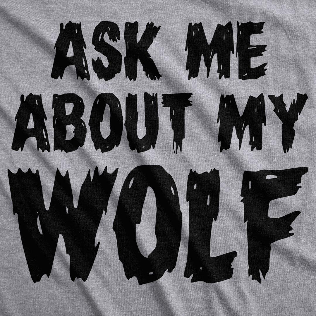 Ask Me About My Wolf Flip T Shirt Cool Design Funny Saying Novelty Graphic Image 4