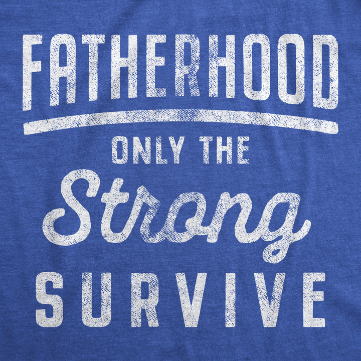 Mens Fatherhood Only The Strong Survive Tshirt Funny Fathers Day Parenting Tee Image 2