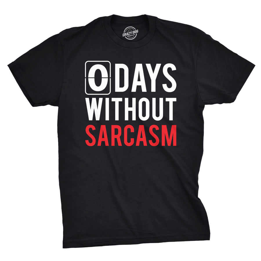 Mens 0 Days Without Sarcasm Tshirt Funny Mocking Tee For Guys Image 1