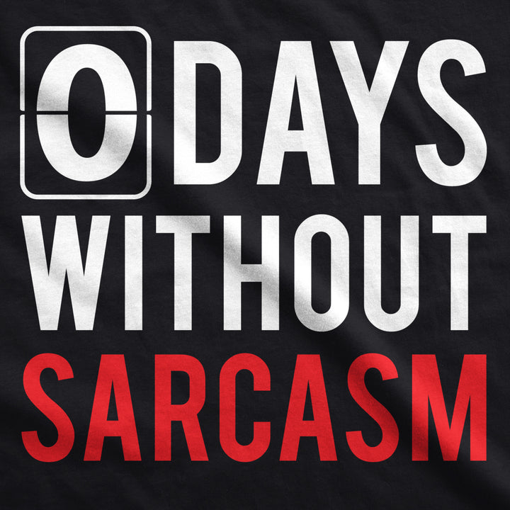 Mens 0 Days Without Sarcasm Tshirt Funny Mocking Tee For Guys Image 2