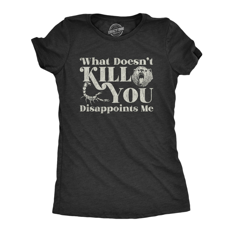 Womens What Doesnt Kill You Disappoints Me Sarcasm T-Shirt Hilarious Saying Joke Image 1