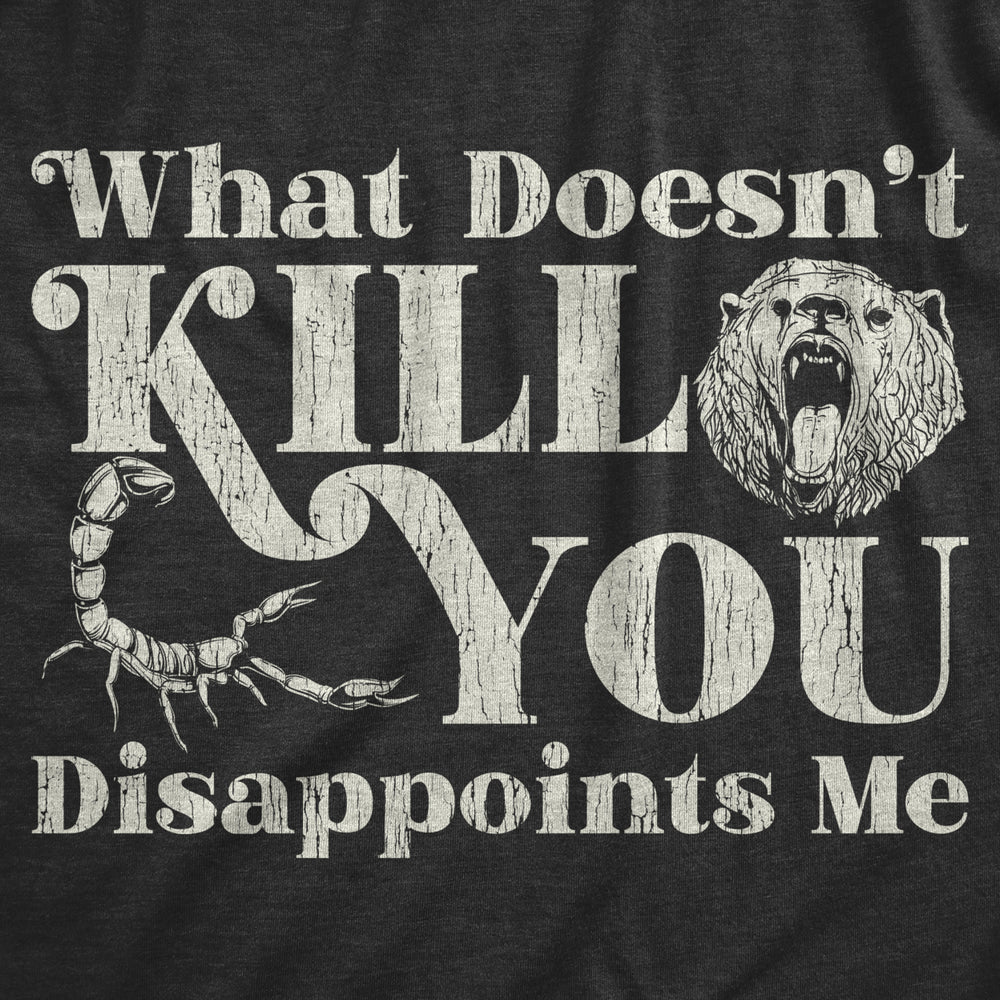 Womens What Doesnt Kill You Disappoints Me Sarcasm T-Shirt Hilarious Saying Joke Image 2