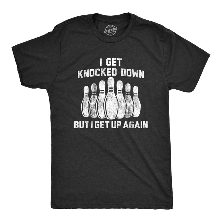 Mens I Get Knocked Down But I Get Up Again Tshirt Funny Bowling Pin Graphic Novelty Tee Image 1