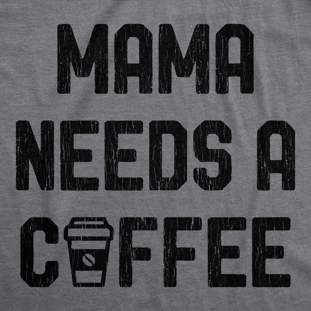 Womens Mama Needs A Coffee Tshirt Funny Morning Cup Caffeine Addicted Graphic Tee Image 2