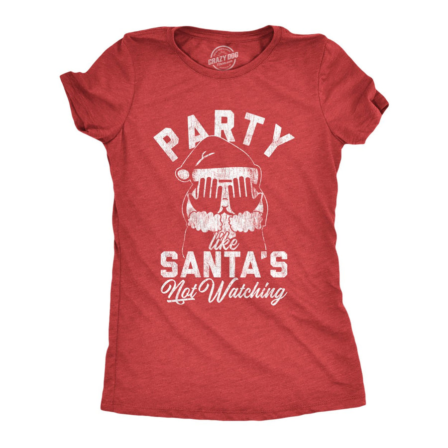 Womens Party Like Santas Not Watching Tshirt Funny Christmas Party Holiday Graphic Tee Image 1