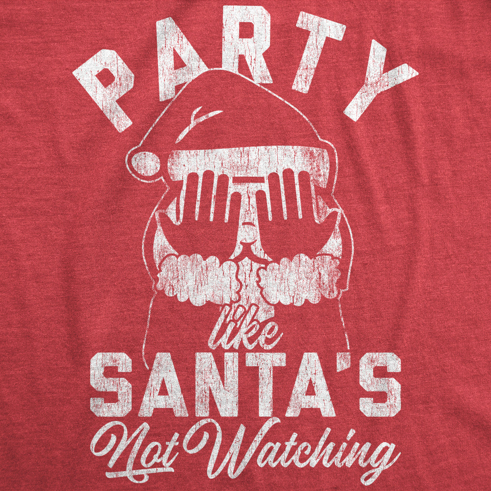 Womens Party Like Santas Not Watching Tshirt Funny Christmas Party Holiday Graphic Tee Image 2