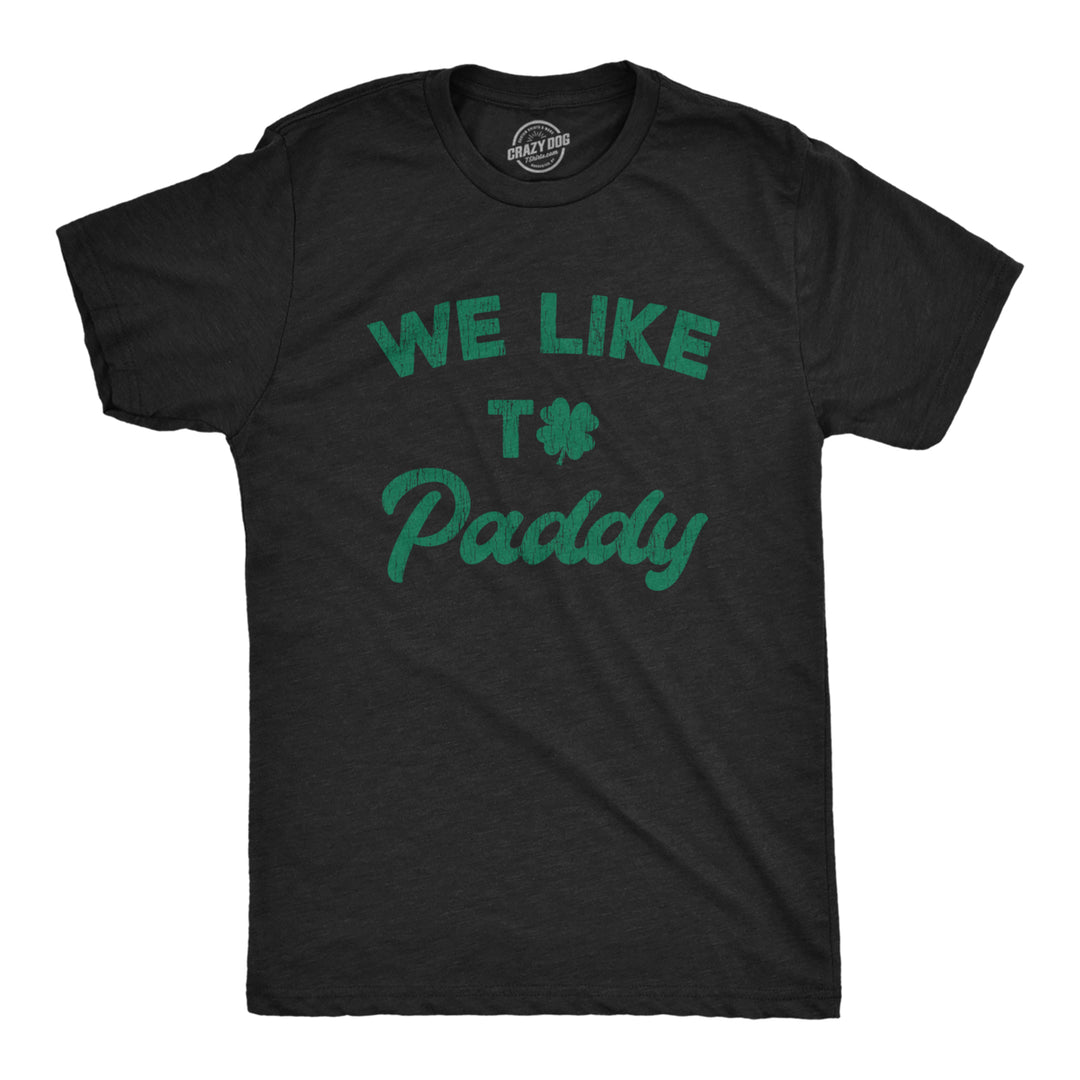 Mens We Like To Paddy T shirt Funny St Patricks Day Party Hilarious Irish Tee Image 1