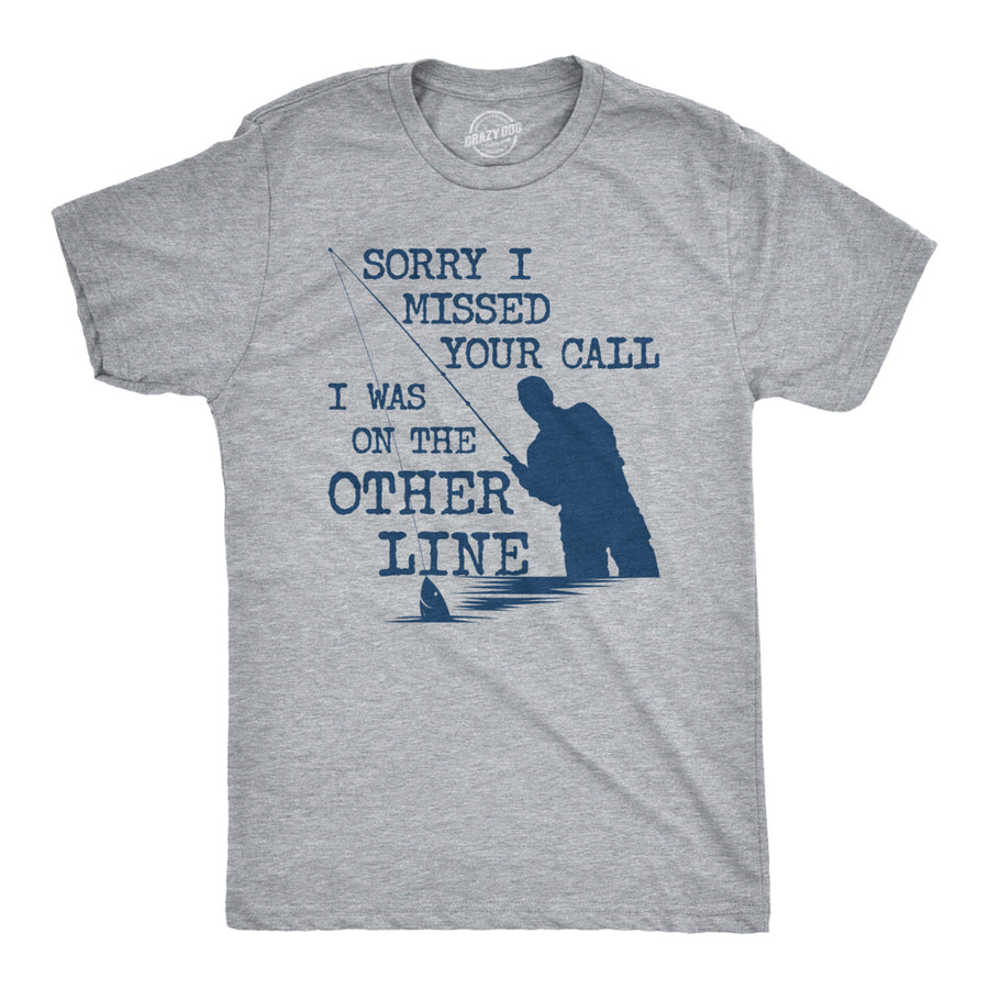 Mens Sorry I Missed Your Call I Was On The Other Line Tshirt Funny Fishing Tee Image 1