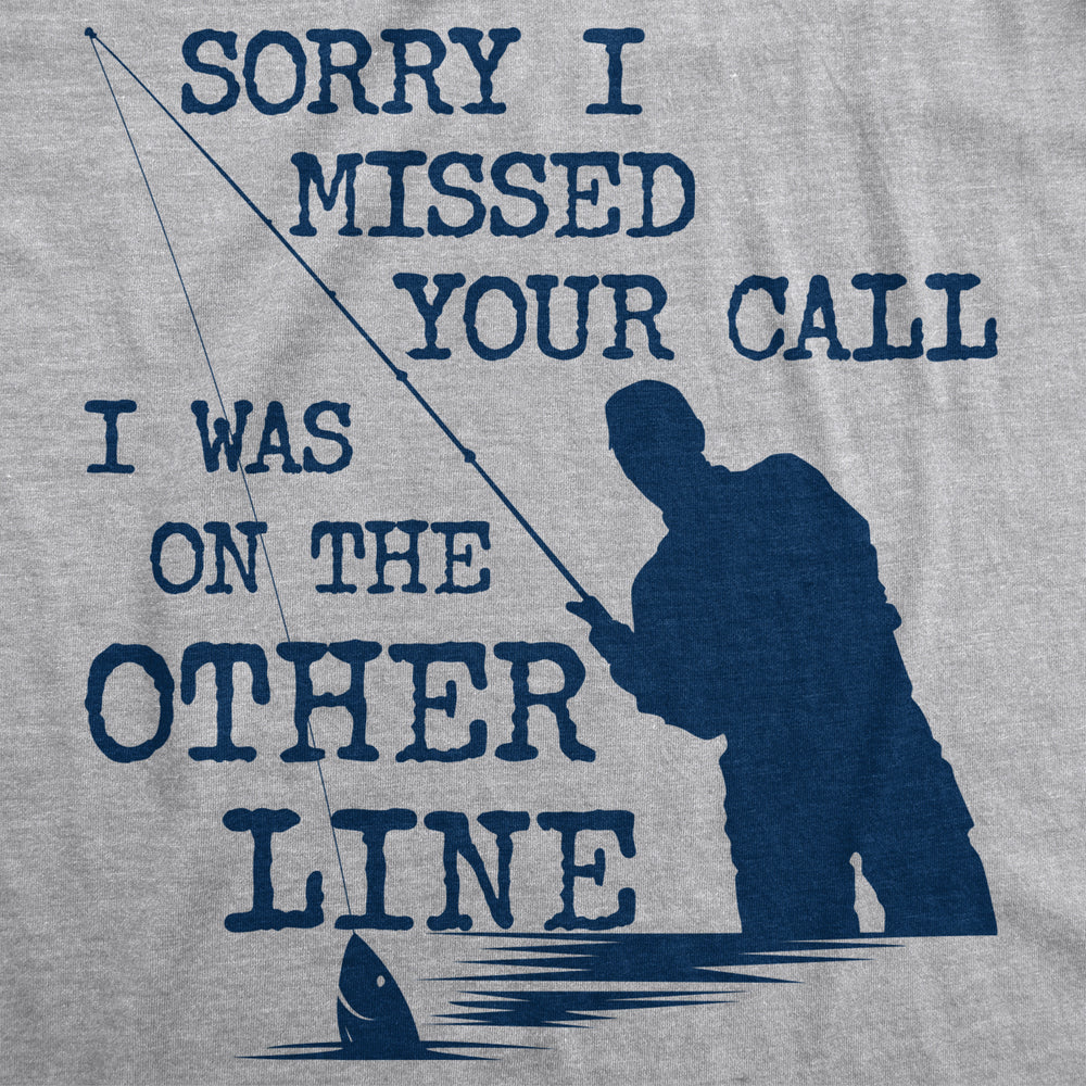 Mens Sorry I Missed Your Call I Was On The Other Line Tshirt Funny Fishing Tee Image 2