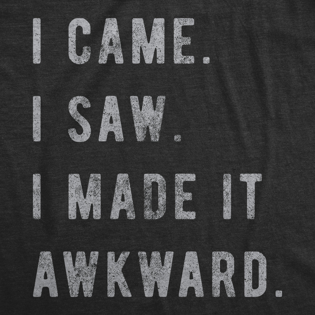 Womens I Came I Saw I Made It Awkward T shirt Funny Saying Sarcasm Image 2