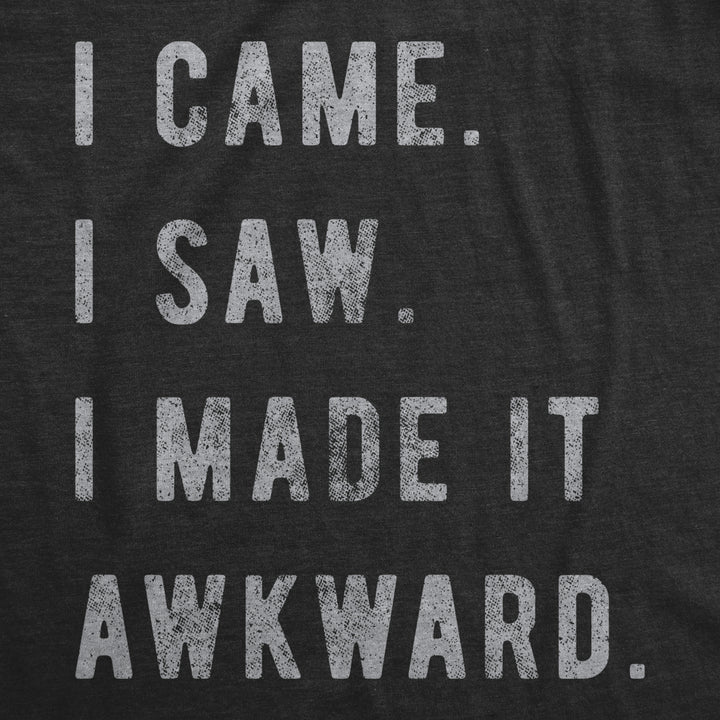 Womens I Came I Saw I Made It Awkward T shirt Funny Saying Sarcasm Image 2