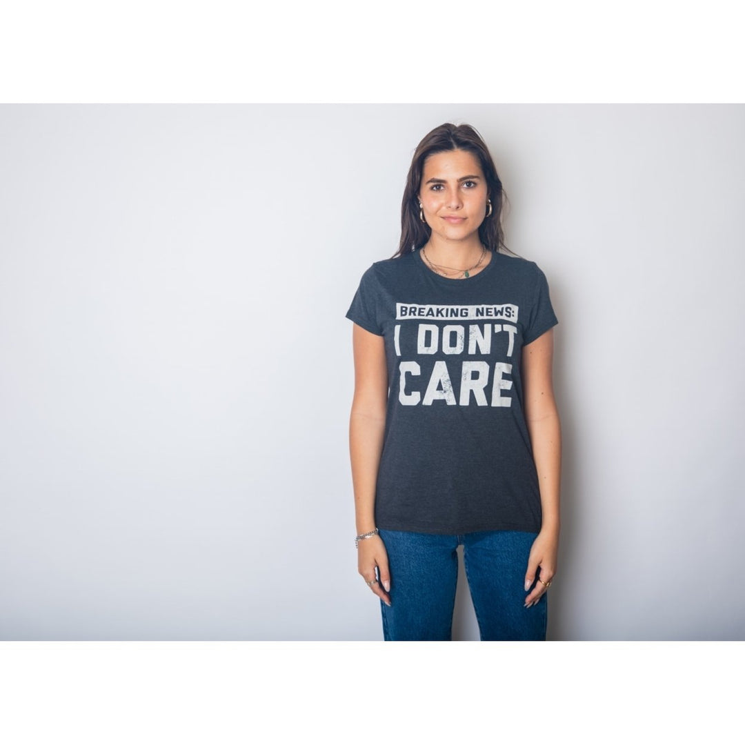 Womens Breaking News I Dont Care T shirt Funny Sarcastic Graphic Novelty Tee Image 4