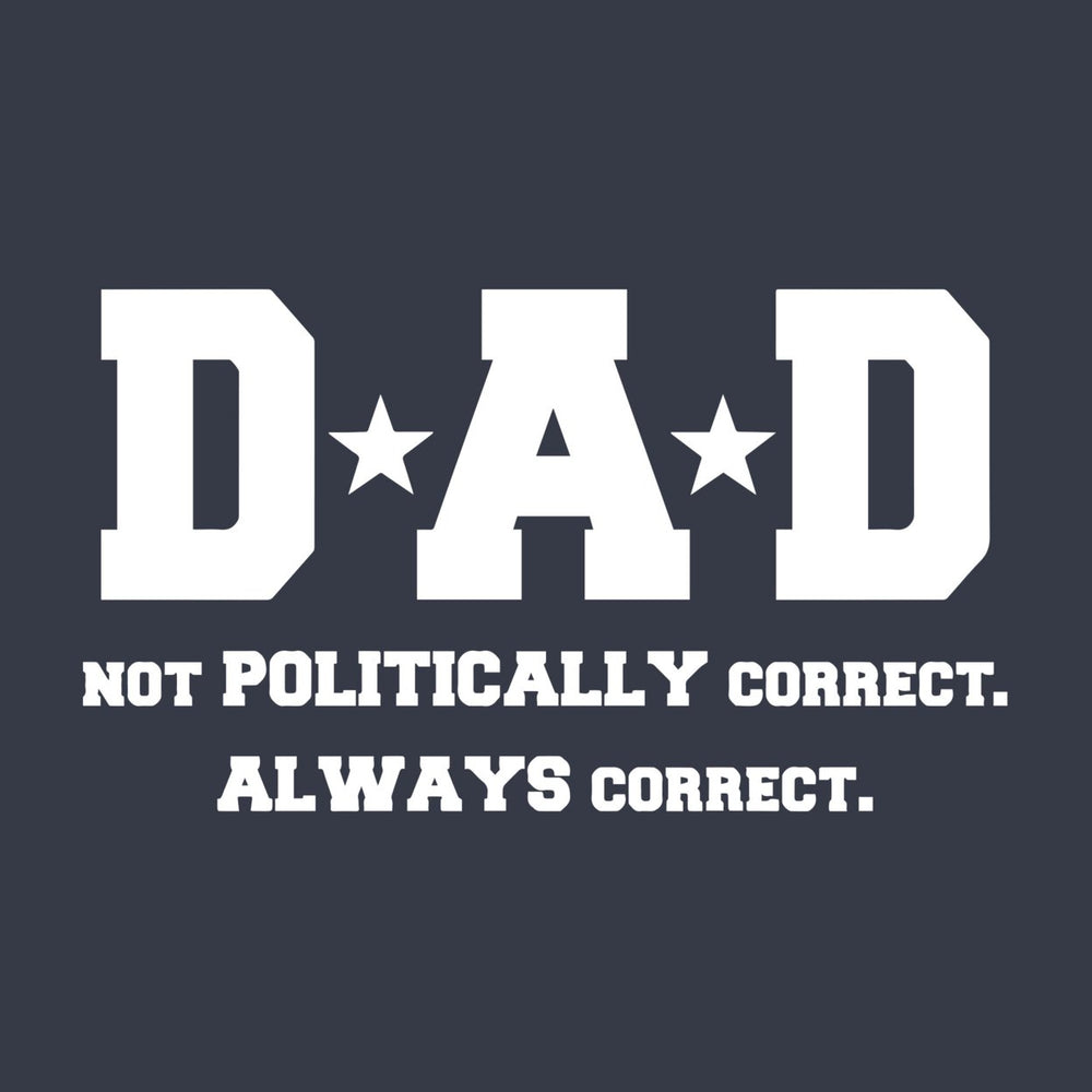 Mens Dad Not PC But Always Correct Funny Fathers Day Family Political T shirt Image 2