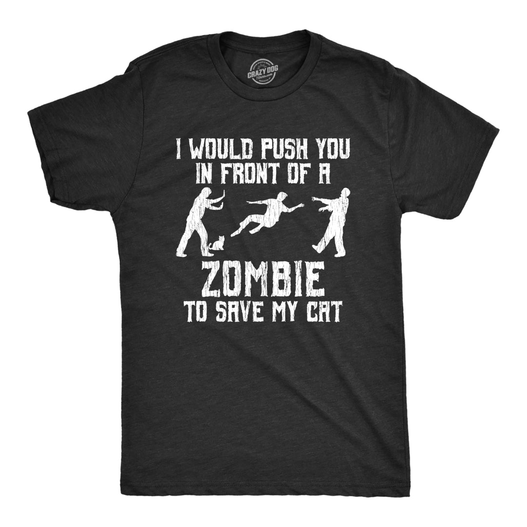 Mens I Would Push You In Front Of A Zombie To Save My Cat T shirt Funny Tee Image 1